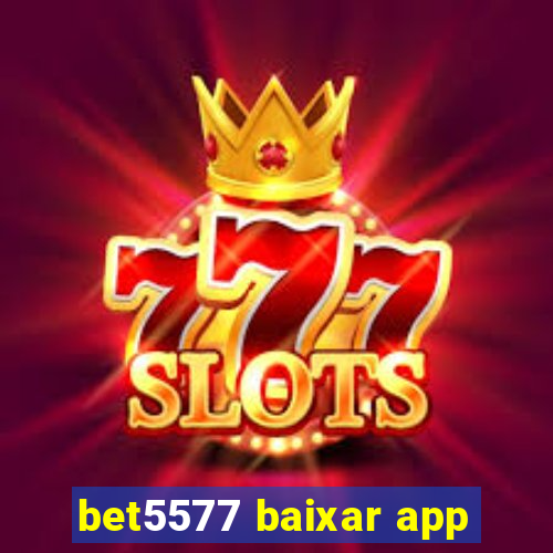 bet5577 baixar app